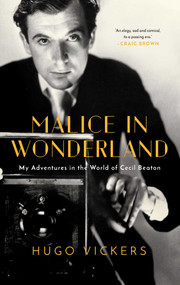Malice in Wonderland (My Adventures in the World of Cecil Beaton) by Hugo Vickers, 9781643138435