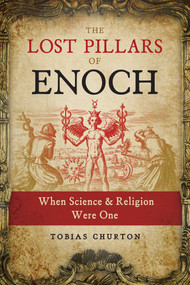 The Lost Pillars of Enoch (When Science and Religion Were One) by Tobias Churton, 9781644110430