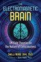 The Electromagnetic Brain (EM Field Theories on the Nature of Consciousness) by Shelli Renée Joye, Dean Radin, 9781644110911