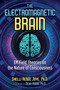The Electromagnetic Brain (EM Field Theories on the Nature of Consciousness) by Shelli Renée Joye, Dean Radin, 9781644110911