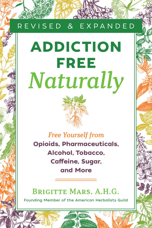 Addiction-Free Naturally (Free Yourself from Opioids, Pharmaceuticals, Alcohol, Tobacco, Caffeine, Sugar, and More) by Brigitte Mars, 9781644111116