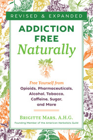 Addiction-Free Naturally (Free Yourself from Opioids, Pharmaceuticals, Alcohol, Tobacco, Caffeine, Sugar, and More) by Brigitte Mars, 9781644111116
