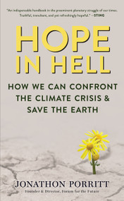 Hope in Hell (How We Can Confront the Climate Crisis & Save the Earth) by Jonathon Porritt, 9781647223618