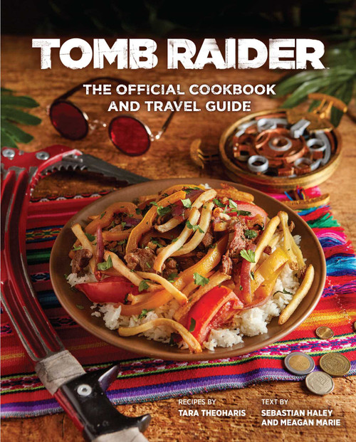 Tomb Raider: The Official Cookbook and Travel Guide by Sebastian Haley, Tara Theoharis, Meagan Marie, 9781647224714