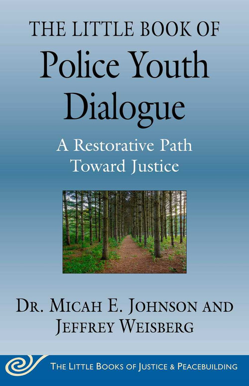 The Little Book of Police Youth Dialogue (A Restorative Path Toward Justice) by Micah E. Johnson, Jeffrey Weisberg, 9781680997088