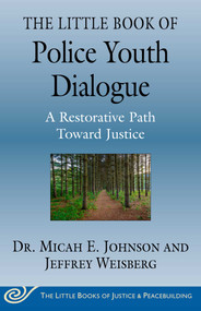 The Little Book of Police Youth Dialogue (A Restorative Path Toward Justice) by Micah E. Johnson, Jeffrey Weisberg, 9781680997088