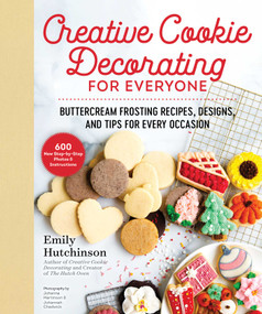 Creative Cookie Decorating for Everyone (Buttercream Frosting Recipes, Designs, and Tips for Every Occasion) by Emily Hutchinson, Johannah Chadwick, Johanna Martinson, 9781680997194