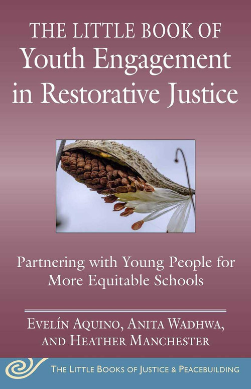 Little Book of Youth Engagement in Restorative Justice (Partnering with Young People to Create Systems Change for More Equitable Schools) by Evelín Aquino, Anita Wadhwa, Heather Manchester, 9781680997484