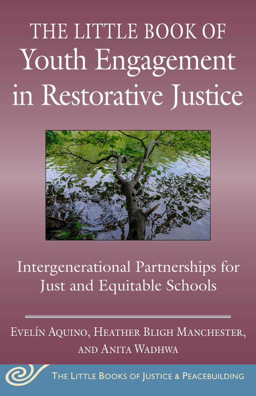 The Little Book of Youth Engagement in Restorative Justice (Intergenerational Partnerships for Just and Equitable Schools) by Evelín Aquino, Heather Bligh Manchester, Anita Wadhwa, 9781680997484
