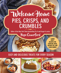 Welcome Home Pies, Crisps, and Crumbles (Easy and Delicious Treats for Every Season) by Hope Comerford, 9781680997569