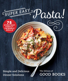 Super Easy Pasta! (Simple and Delicious Dinner Solutions) by Good Books, 9781680997576