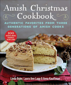 Amish Christmas Cookbook (Authentic Favorites from Three Generations of Amish Cooks) by Linda Byler, Laura Anne Lapp, Anna Kauffman, 9781680997583