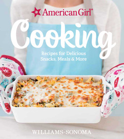 American Girl Cooking (Recipes for Delicious Snacks, Meals & More) by Williams-Sonoma, American Girl, 9781681881010