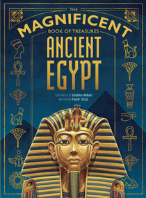 The Magnificent Book of Treasures: Ancient Egypt by Philip Steele, Eugenia Nobati, 9781681885582