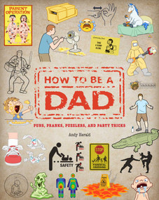 How To Be a Dad (Puns, Pranks, Puzzlers, and Party Tricks) by Andy Herald, 9781681887562