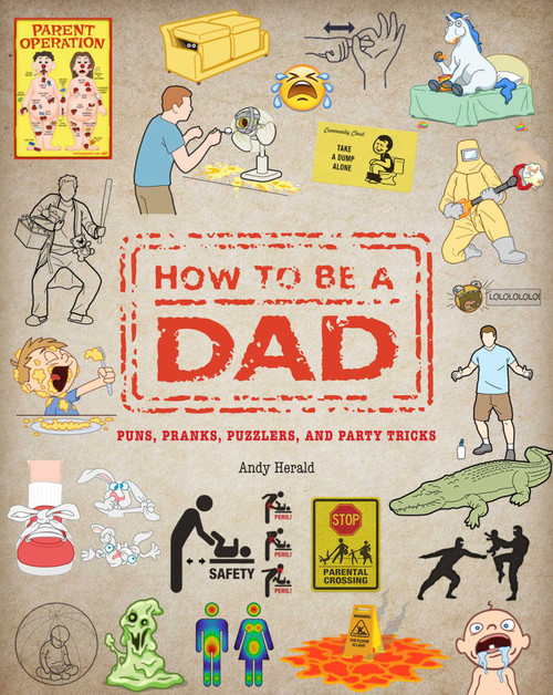 How To Be a Dad (Puns, Pranks, Puzzlers, and Party Tricks) by Andy Herald, 9781681887562