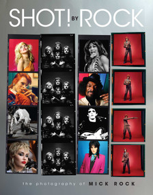 SHOT! by Rock (The Photography of Mick Rock) by Mick Rock, 9781681887975