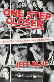 One Step Closer (From Xero to #1: Becoming Linkin Park) by Jeff Blue, 9781682619674