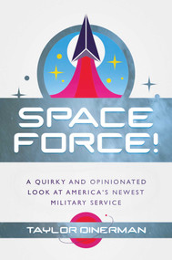 Space Force! (A Quirky and Opinionated Look at America's Newest Military Service) by Taylor Dinerman, 9781682619834