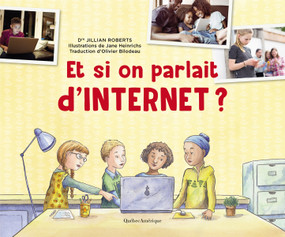 Et si on parlait d'Internet ? (French Edition) by Jillian Roberts, Jane Heinrichs, Olivier Bilodeau, 9782764442463