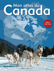 Mon atlas du Canada (French Edition) by Québec Amérique, 9782764434505