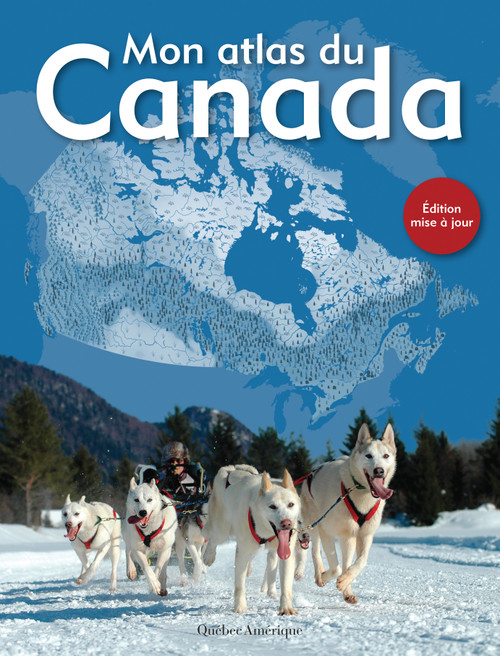 Mon atlas du Canada (French Edition) by Québec Amérique, 9782764434505