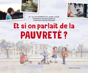 Et si on parlait de la pauvreté ? (French Edition) by Jillian Roberts, Jaime Casap, Jane Heinrichs, Olivier Bilodeau, 9782764442432