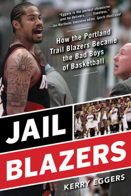 Jail Blazers (How the Portland Trail Blazers Became the Bad Boys of Basketball) - 9781683584261 by Kerry Eggers, 9781683584261