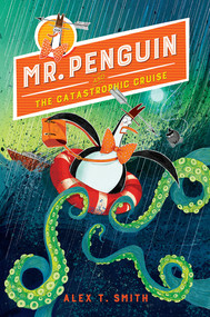 Mr. Penguin and the Catastrophic Cruise - 9781682633304 by Alex T. Smith, 9781682633304
