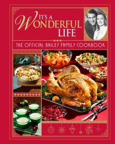 It's a Wonderful Life: The Official Bailey Family Cookbook ((Holiday Cookbook, Christmas Recipes, Holiday Gifts, Classic Christmas Movies)) by Insight Editions, 9781683839453