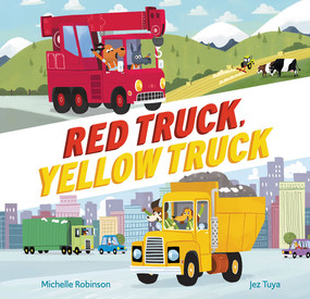 Red Truck, Yellow Truck by Michelle Robinson, Jez Tuya, 9781682633021
