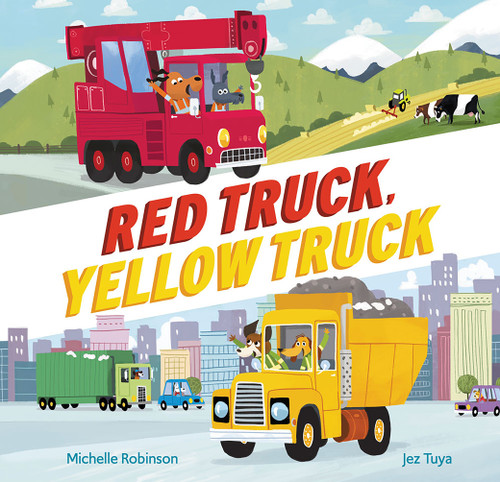 Red Truck, Yellow Truck by Michelle Robinson, Jez Tuya, 9781682633021