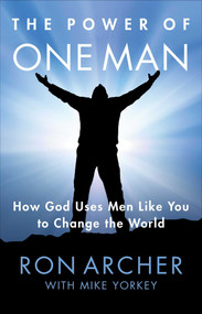 The Power of One Man (How God Uses Men Like You to Change the World) by Ron Archer, Mike Yorkey, 9781684510535