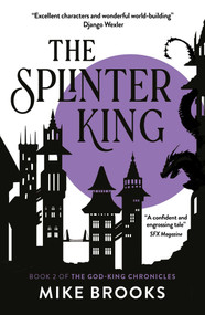 The Splinter King (The God-King Chronicles Book 2) by Mike Brooks, 9781781089217