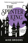 The Splinter King (The God-King Chronicles Book 2) by Mike Brooks, 9781781089217