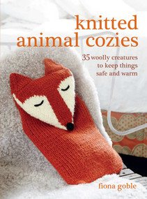Knitted Animal Cozies (35 woolly creatures to keep things safe and warm) by Fiona Goble, 9781782493693