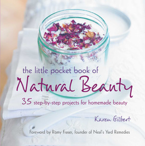 The Little Pocket Book of Natural Beauty (35 step-by-step projects for homemade beauty) by Karen Gilbert, 9781782495307