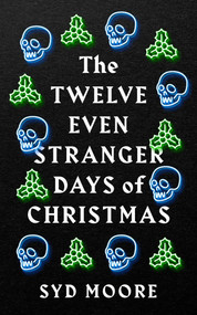 The Twelve Even Stranger Days of Christmas by Syd Moore, 9781786079794
