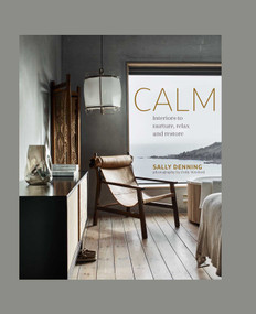 Calm (Interiors to nurture, relax and restore) by Sally Denning, 9781788793834