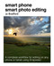 Smart Phone Smart Photo Editing (A complete workflow for editing on any phone or tablet using Snapseed) by Jo Bradford, 9781800650534
