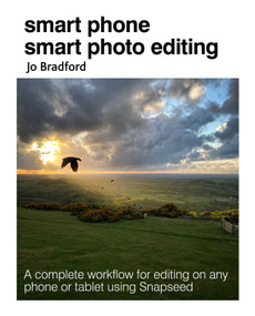 Smart Phone Smart Photo Editing (A complete workflow for editing on any phone or tablet using Snapseed) by Jo Bradford, 9781800650534