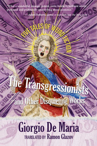 The Transgressionists and Other Disquieting Works (Five Tales of Weird Fiction) by Giorgio De Maria, Ramon Glazov, 9781945863639
