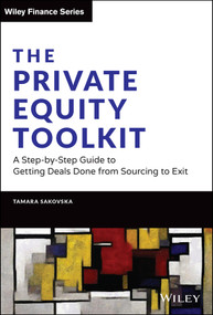 The Private Equity Toolkit (A Step-by-Step Guide to Getting Deals Done from Sourcing to Exit) by Tamara Sakovska, 9781119697107