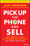 Pick Up The Phone and Sell (How Proactive Calls to Customers and Prospects Can Double Your Sales) by Alex Goldfayn, 9781119814603