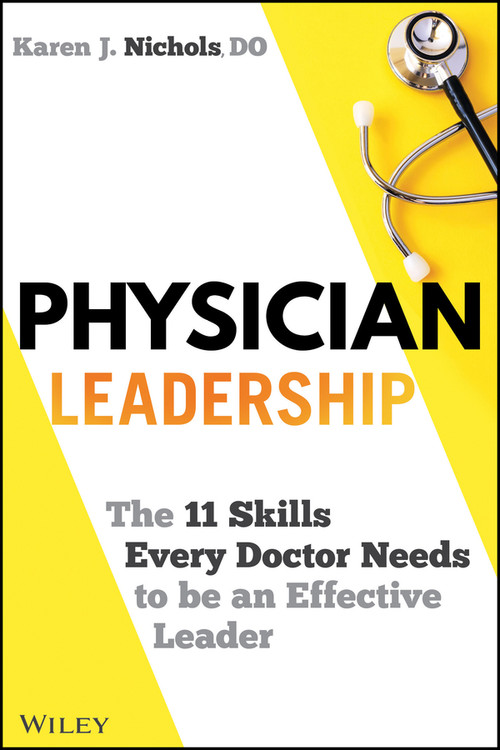 Physician Leadership (The 11 Skills Every Doctor Needs to be an Effective Leader) by Karen Nichols, 9781119817543