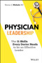 Physician Leadership (The 11 Skills Every Doctor Needs to be an Effective Leader) by Karen J. Nichols, 9781119817543