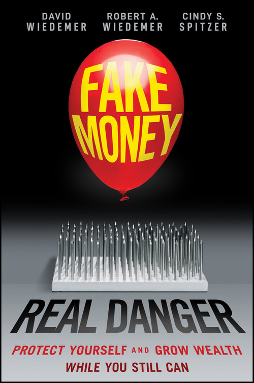 Fake Money, Real Danger (Protect Yourself and Grow Wealth While You Still Can) by David Wiedemer, Robert A. Wiedemer, Cindy S. Spitzer, 9781119818076