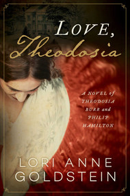 Love, Theodosia (A Novel of Theodosia Burr and Philip Hamilton) by Lori Anne Goldstein, 9781950994090