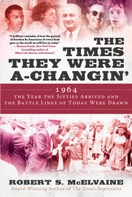 The Times They Were a-Changin' (1964, the Year the Sixties Arrived and the Battle Lines of Today Were Drawn) by Robert S McElvaine, 9781950994106