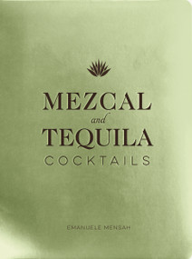 Mezcal and Tequila Cocktails (A Collection of Mezcal and Tequila Cocktails) by Emanuele Mensah, 9781951511289